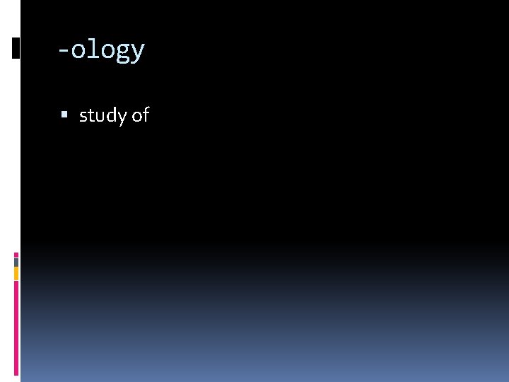 -ology study of 