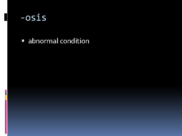 -osis abnormal condition 