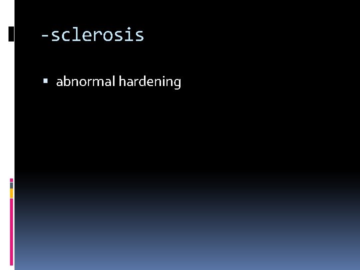 -sclerosis abnormal hardening 