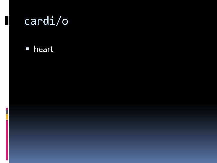 cardi/o heart 