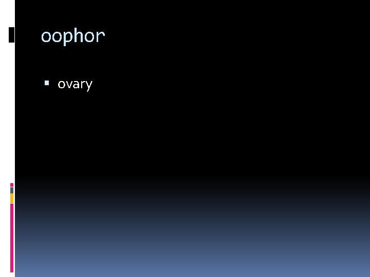 oophor ovary 