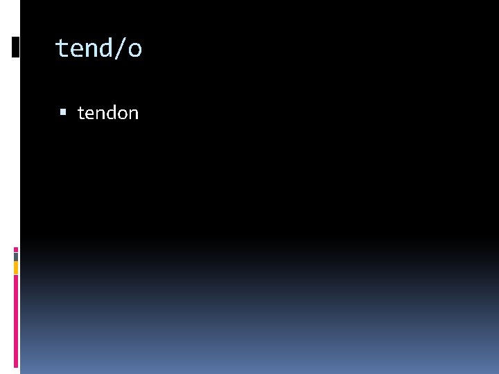 tend/o tendon 