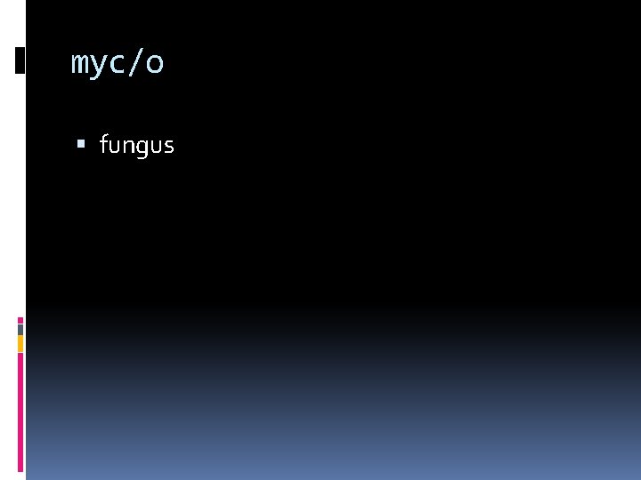 myc/o fungus 