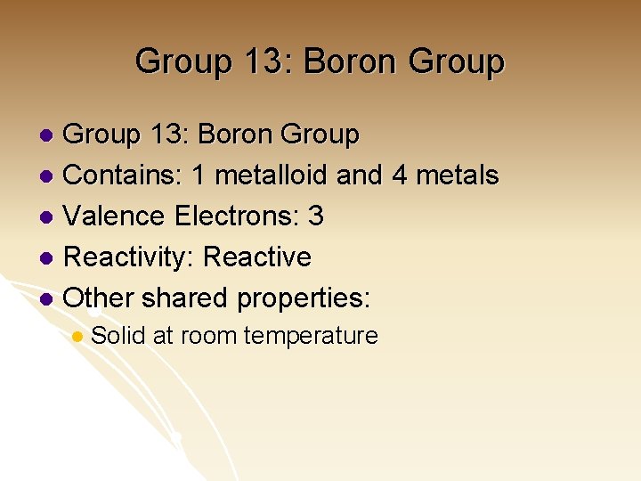 Group 13: Boron Group l Contains: 1 metalloid and 4 metals l Valence Electrons:
