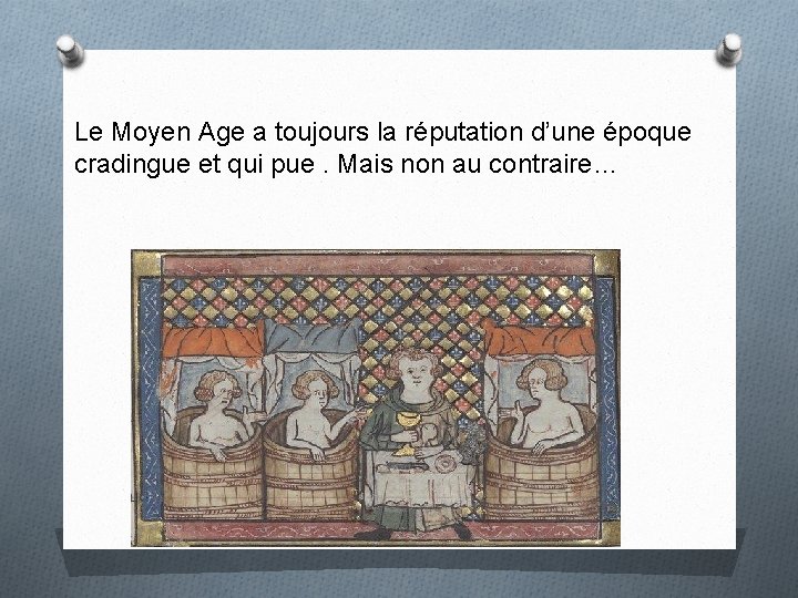 Le Moyen Age a toujours la réputation d’une époque cradingue et qui pue. Mais