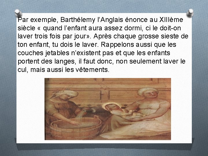 Par exemple, Barthélemy l’Anglais énonce au XIIIème siècle « quand l’enfant aura assez dormi,