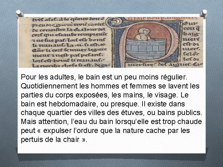 Pour les adultes, le bain est un peu moins régulier. Quotidiennement les hommes et