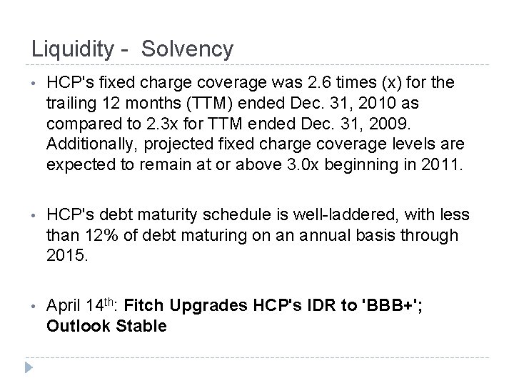 Liquidity - Solvency • HCP's fixed charge coverage was 2. 6 times (x) for