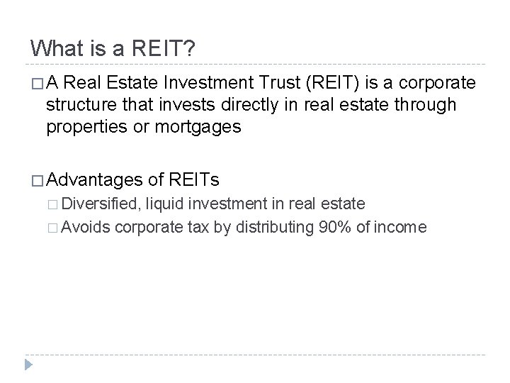 What is a REIT? �A Real Estate Investment Trust (REIT) is a corporate structure