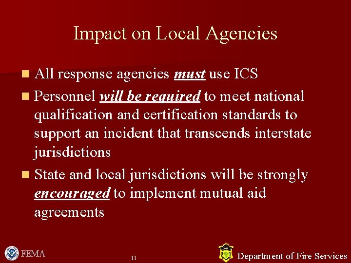 Impact on Local Agencies n All response agencies must use ICS n Personnel will Impact on Local Agencies n All response agencies must use ICS n Personnel will