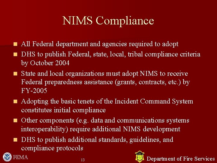 NIMS Compliance n n n All Federal department and agencies required to adopt DHS NIMS Compliance n n n All Federal department and agencies required to adopt DHS