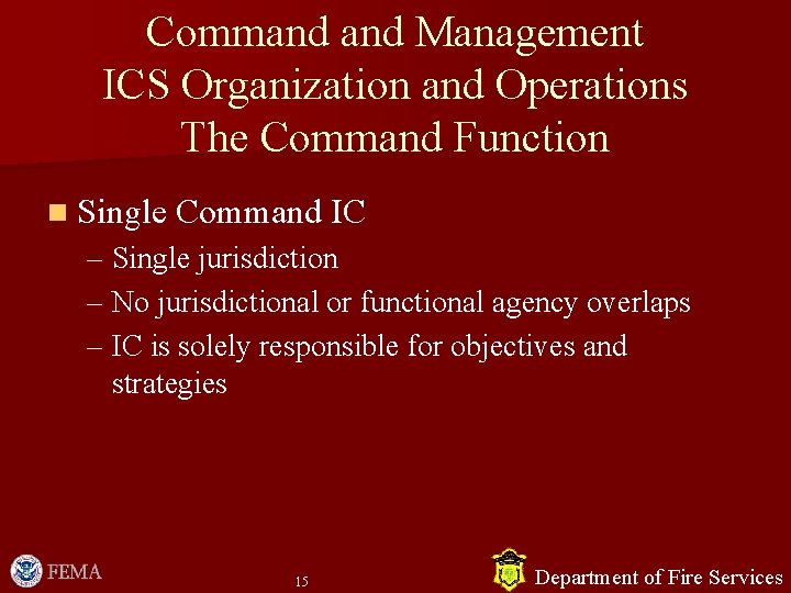 Command Management ICS Organization and Operations The Command Function n Single Command IC – Command Management ICS Organization and Operations The Command Function n Single Command IC –
