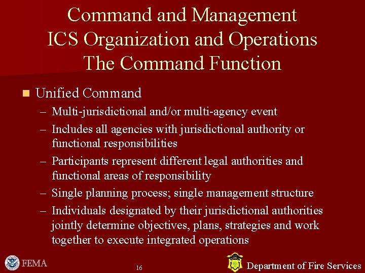 Command Management ICS Organization and Operations The Command Function n Unified Command – Multi-jurisdictional Command Management ICS Organization and Operations The Command Function n Unified Command – Multi-jurisdictional
