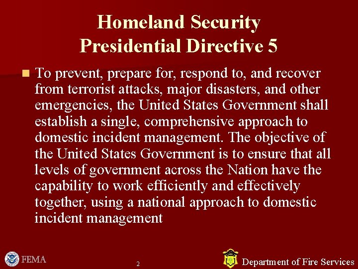 Homeland Security Presidential Directive 5 n To prevent, prepare for, respond to, and recover Homeland Security Presidential Directive 5 n To prevent, prepare for, respond to, and recover