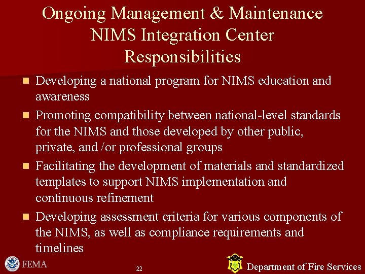 Ongoing Management & Maintenance NIMS Integration Center Responsibilities n n Developing a national program Ongoing Management & Maintenance NIMS Integration Center Responsibilities n n Developing a national program