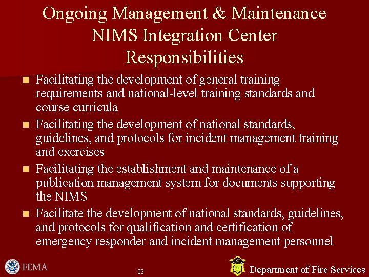 Ongoing Management & Maintenance NIMS Integration Center Responsibilities Facilitating the development of general training Ongoing Management & Maintenance NIMS Integration Center Responsibilities Facilitating the development of general training