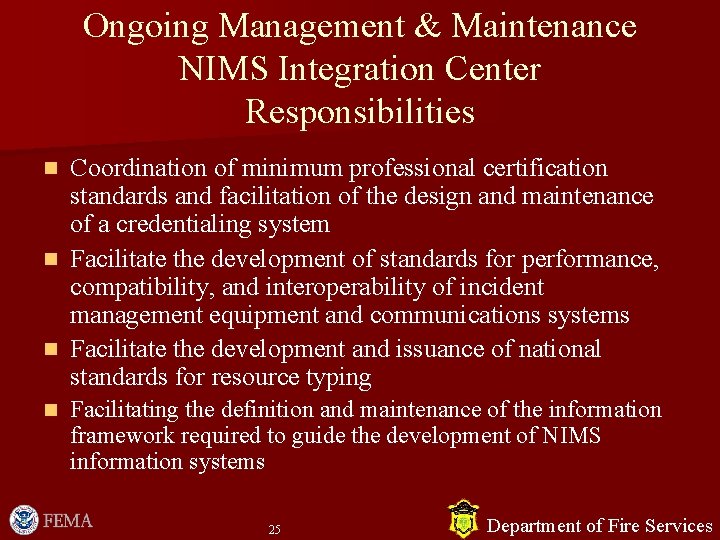 Ongoing Management & Maintenance NIMS Integration Center Responsibilities Coordination of minimum professional certification standards Ongoing Management & Maintenance NIMS Integration Center Responsibilities Coordination of minimum professional certification standards