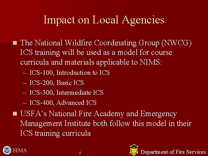 Impact on Local Agencies n The National Wildfire Coordinating Group (NWCG) ICS training will Impact on Local Agencies n The National Wildfire Coordinating Group (NWCG) ICS training will