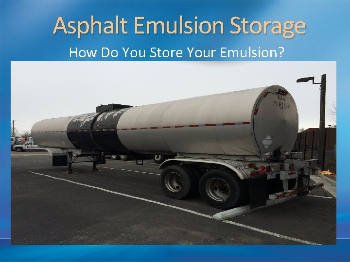 Asphalt Emulsion Storage How Do You Store Your Emulsion? 