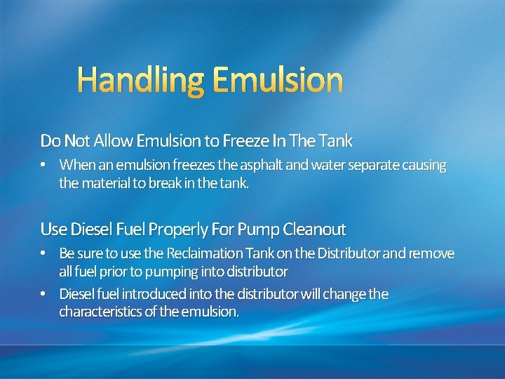 Handling Emulsion Do Not Allow Emulsion to Freeze In The Tank • When an