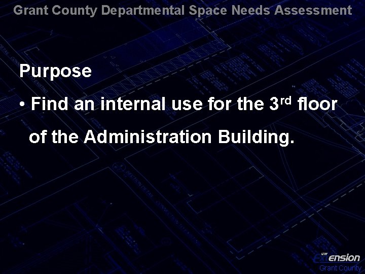 Grant County Departmental Space Needs Assessment Purpose • Find an internal use for the