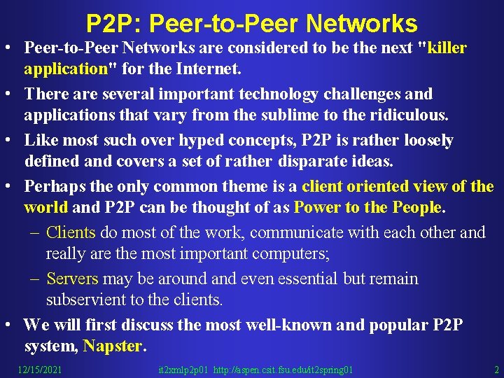 P 2 P: Peer-to-Peer Networks • Peer-to-Peer Networks are considered to be the next
