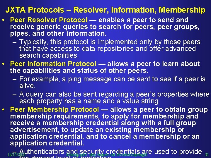 JXTA Protocols – Resolver, Information, Membership • Peer Resolver Protocol — enables a peer