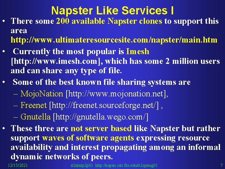 Napster Like Services I • There some 200 available Napster clones to support this