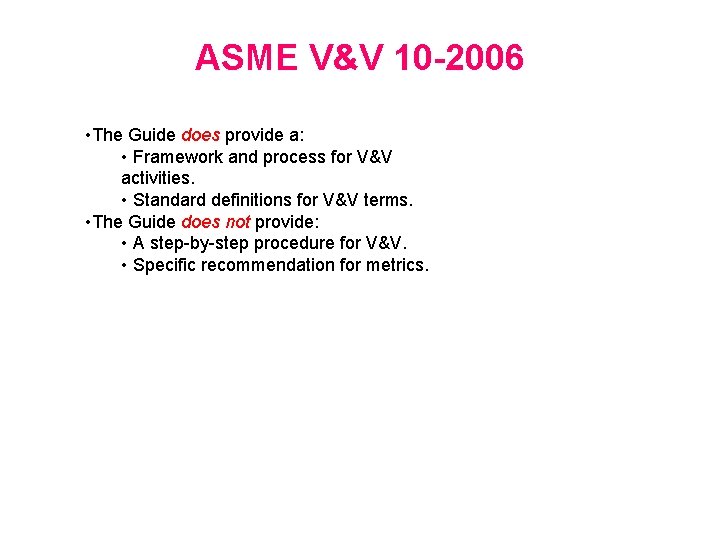 ASME V&V 10 -2006 • The Guide does provide a: • Framework and process