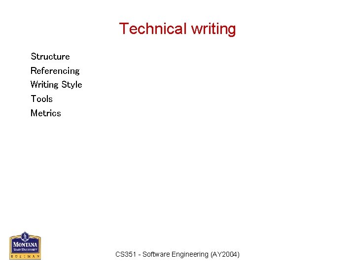 Technical writing Structure Referencing Writing Style Tools Metrics CS 351 - Software Engineering (AY