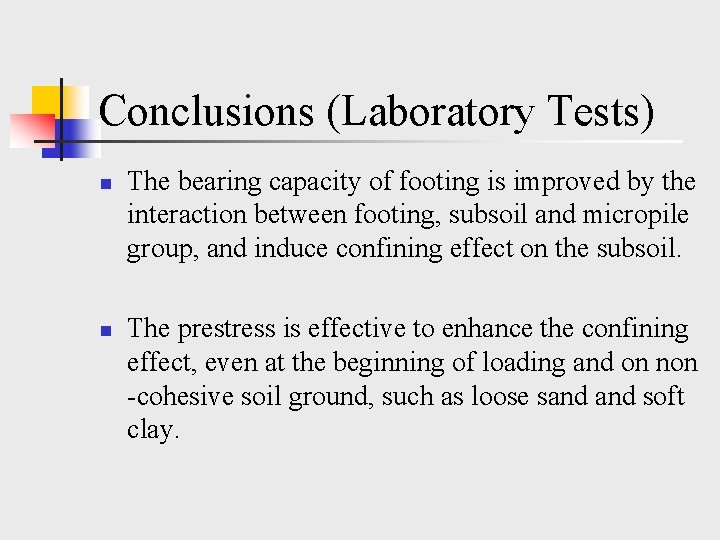 Conclusions (Laboratory Tests) n n The bearing capacity of footing is improved by the