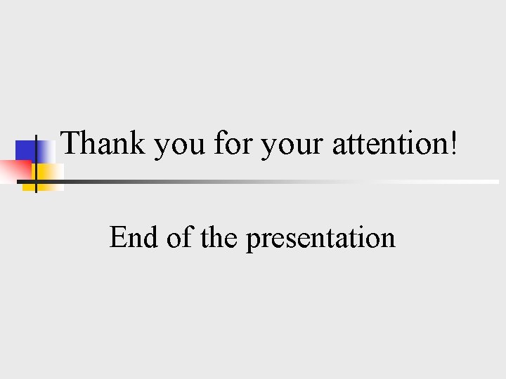 Thank you for your attention! End of the presentation 