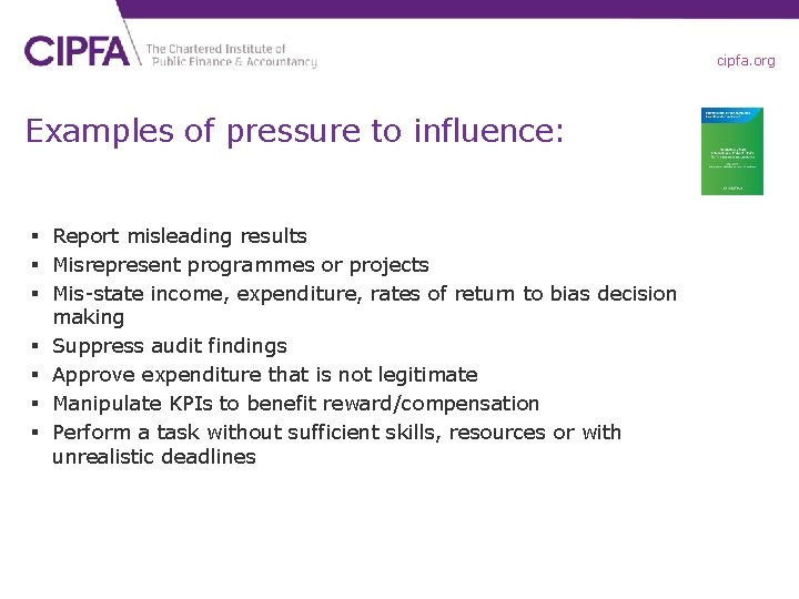 cipfa. org Examples of pressure to influence: § Report misleading results § Misrepresent programmes
