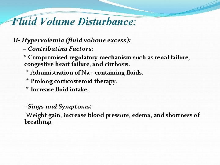 Fluid Volume Disturbance: II- Hypervolemia (fluid volume excess): − Contributing Factors: * Compromised regulatory