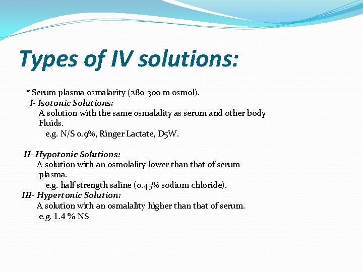 Types of IV solutions: * Serum plasma osmalarity (280 -300 m osmol). I- Isotonic
