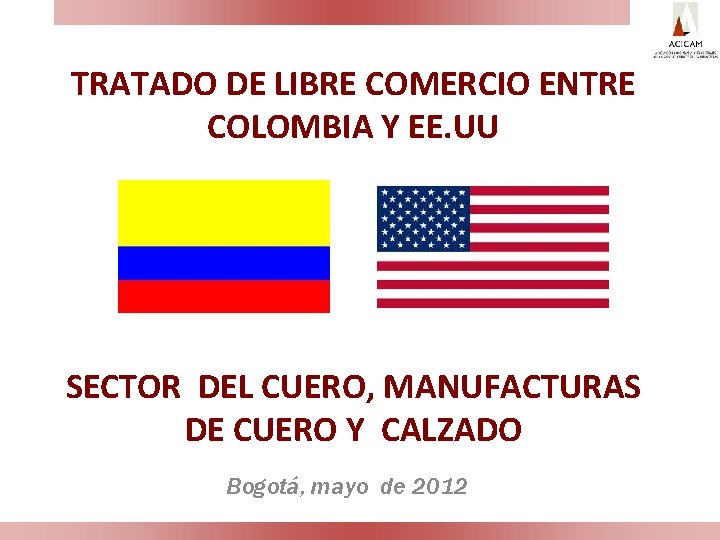 TRATADO DE LIBRE COMERCIO ENTRE COLOMBIA Y EE. UU SECTOR DEL CUERO, MANUFACTURAS DE