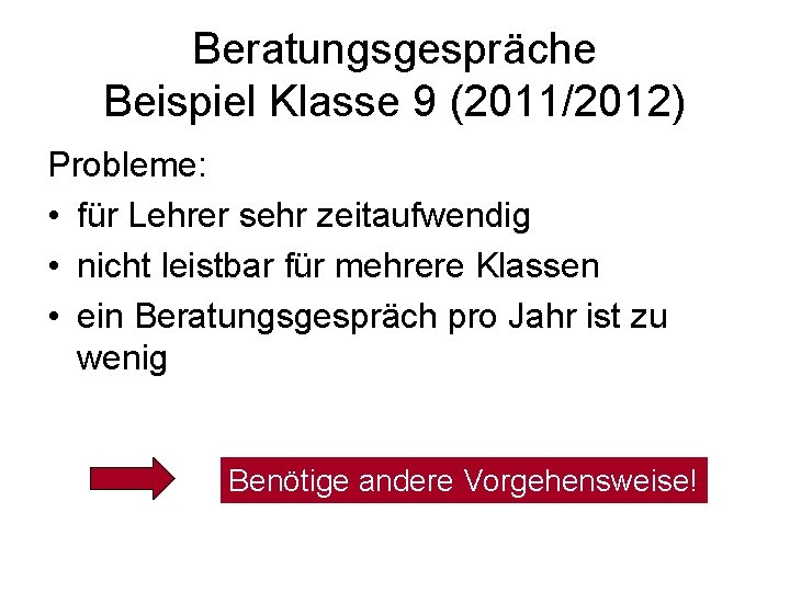 Beratungsgespräche Beispiel Klasse 9 (2011/2012) Probleme: • für Lehrer sehr zeitaufwendig • nicht leistbar