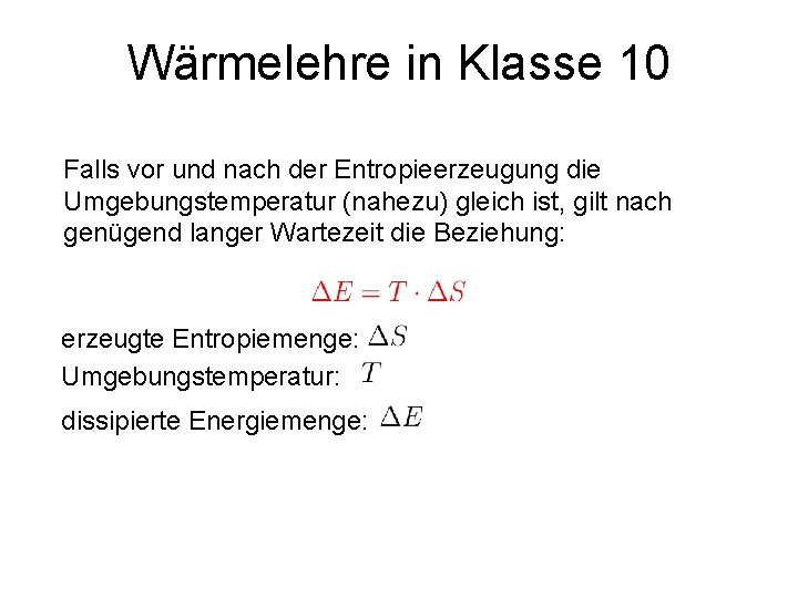 Wärmelehre in Klasse 10 Falls vor und nach der Entropieerzeugung die Umgebungstemperatur (nahezu) gleich