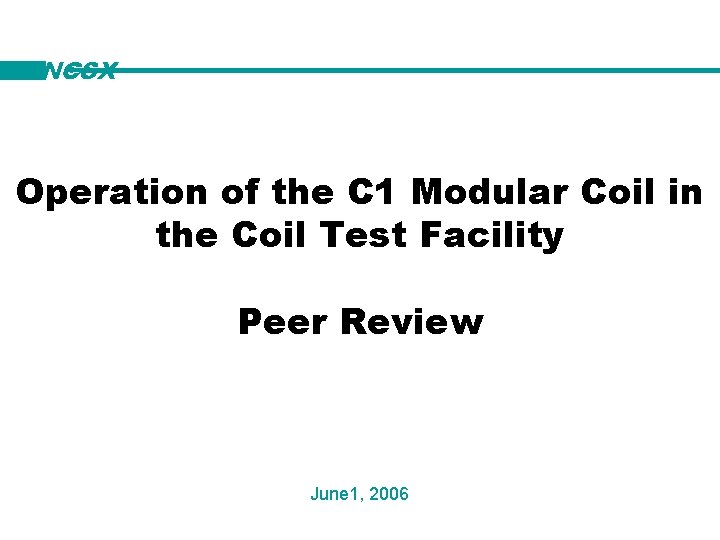 NCSX Operation of the C 1 Modular Coil in the Coil Test Facility Peer