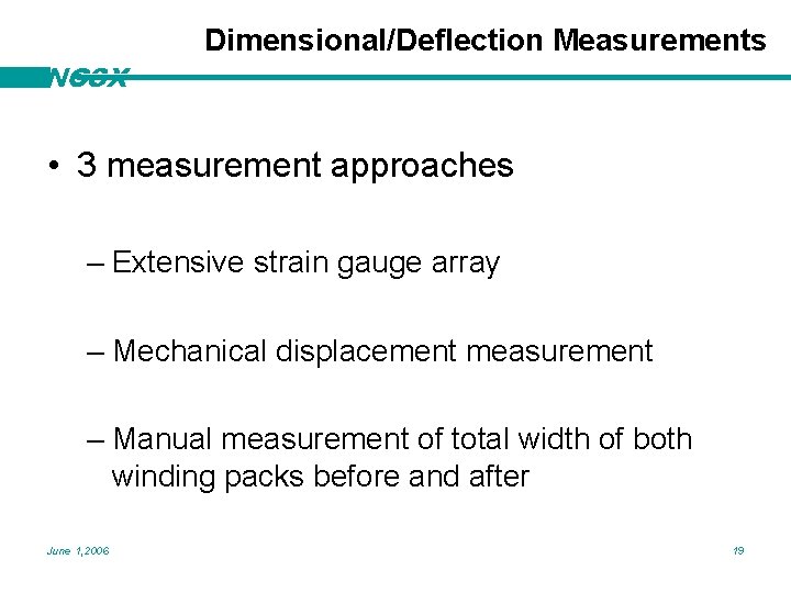 NCSX Dimensional/Deflection Measurements • 3 measurement approaches – Extensive strain gauge array – Mechanical