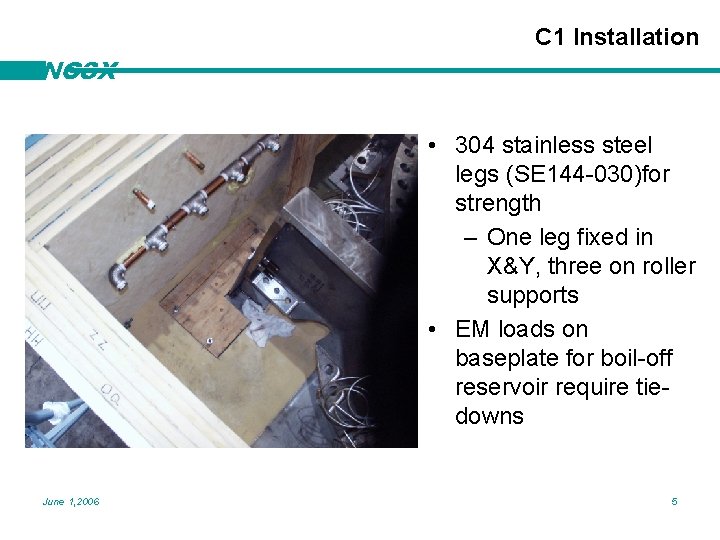 C 1 Installation NCSX • 304 stainless steel legs (SE 144 -030)for strength –