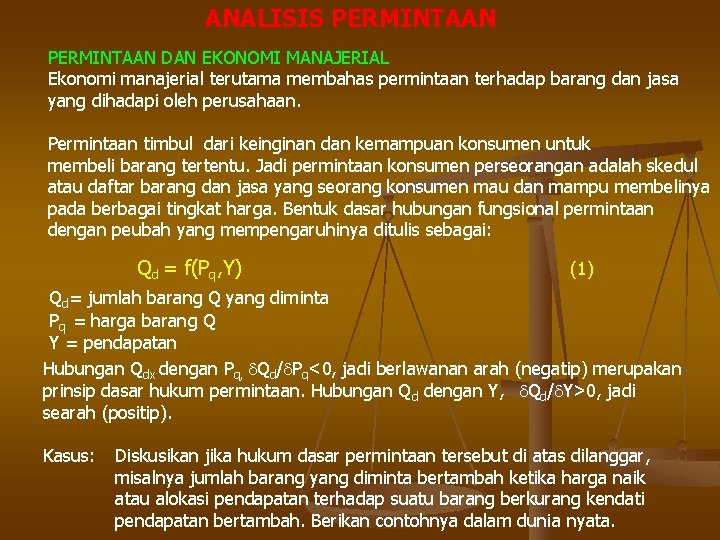 ANALISIS PERMINTAAN DAN EKONOMI MANAJERIAL Ekonomi manajerial terutama membahas permintaan terhadap barang dan jasa