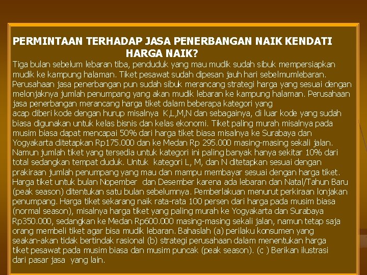 PERMINTAAN TERHADAP JASA PENERBANGAN NAIK KENDATI HARGA NAIK? Tiga bulan sebelum lebaran tiba, penduduk