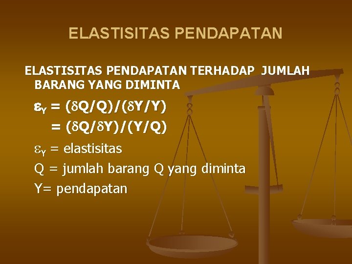 ELASTISITAS PENDAPATAN TERHADAP JUMLAH BARANG YANG DIMINTA Y = ( Q/Q)/( Y/Y) = (