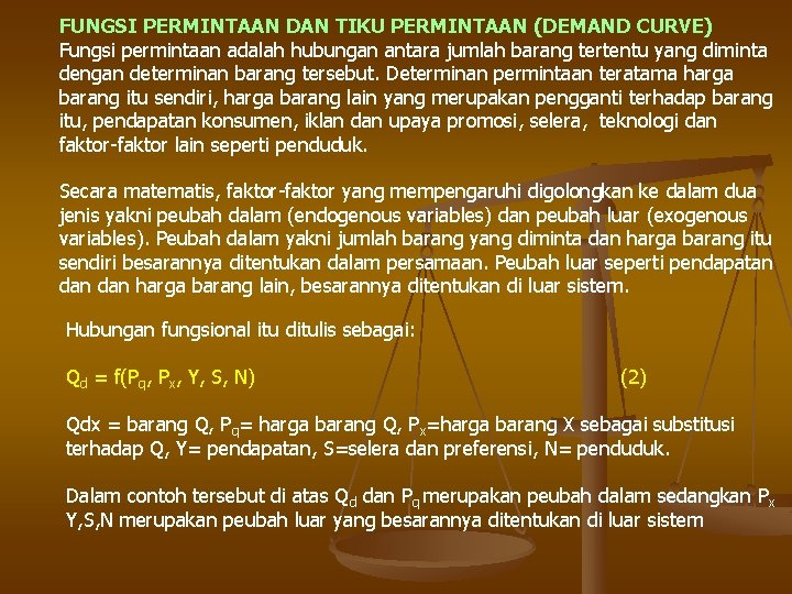 FUNGSI PERMINTAAN DAN TIKU PERMINTAAN (DEMAND CURVE) Fungsi permintaan adalah hubungan antara jumlah barang