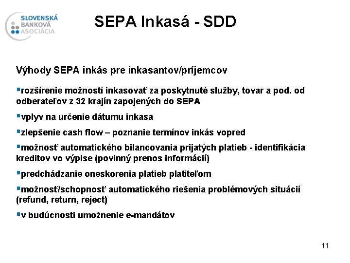 SEPA Inkasá - SDD Výhody SEPA inkás pre inkasantov/príjemcov §rozšírenie možností inkasovať za poskytnuté
