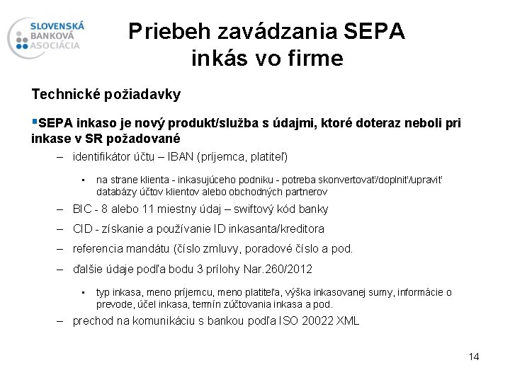 Priebeh zavádzania SEPA inkás vo firme Technické požiadavky §SEPA inkaso je nový produkt/služba s