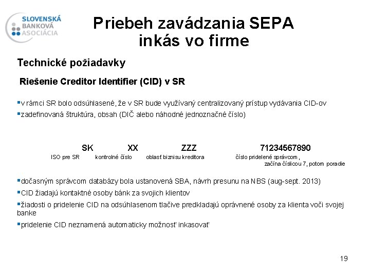 Priebeh zavádzania SEPA inkás vo firme Technické požiadavky Riešenie Creditor Identifier (CID) v SR