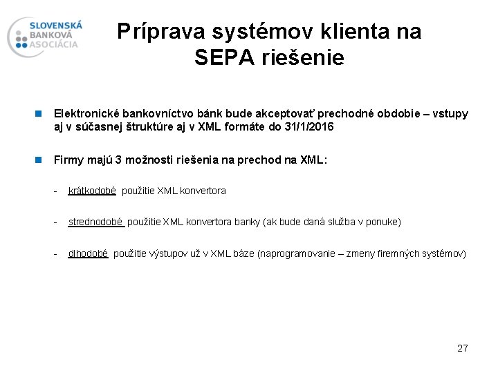 Príprava systémov klienta na SEPA riešenie n Elektronické bankovníctvo bánk bude akceptovať prechodné obdobie