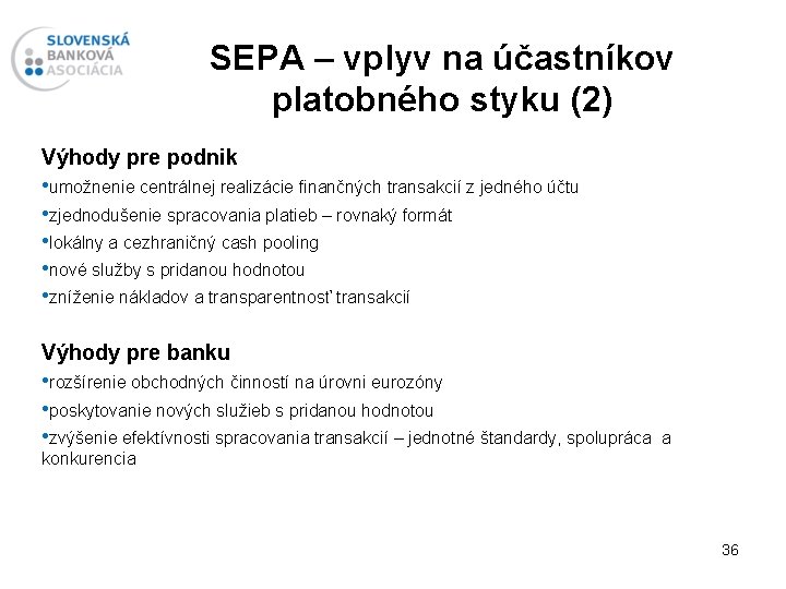 SEPA – vplyv na účastníkov platobného styku (2) Výhody pre podnik • umožnenie centrálnej